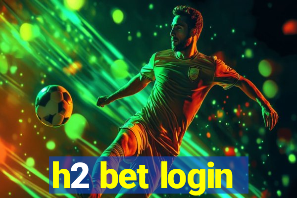 h2 bet login